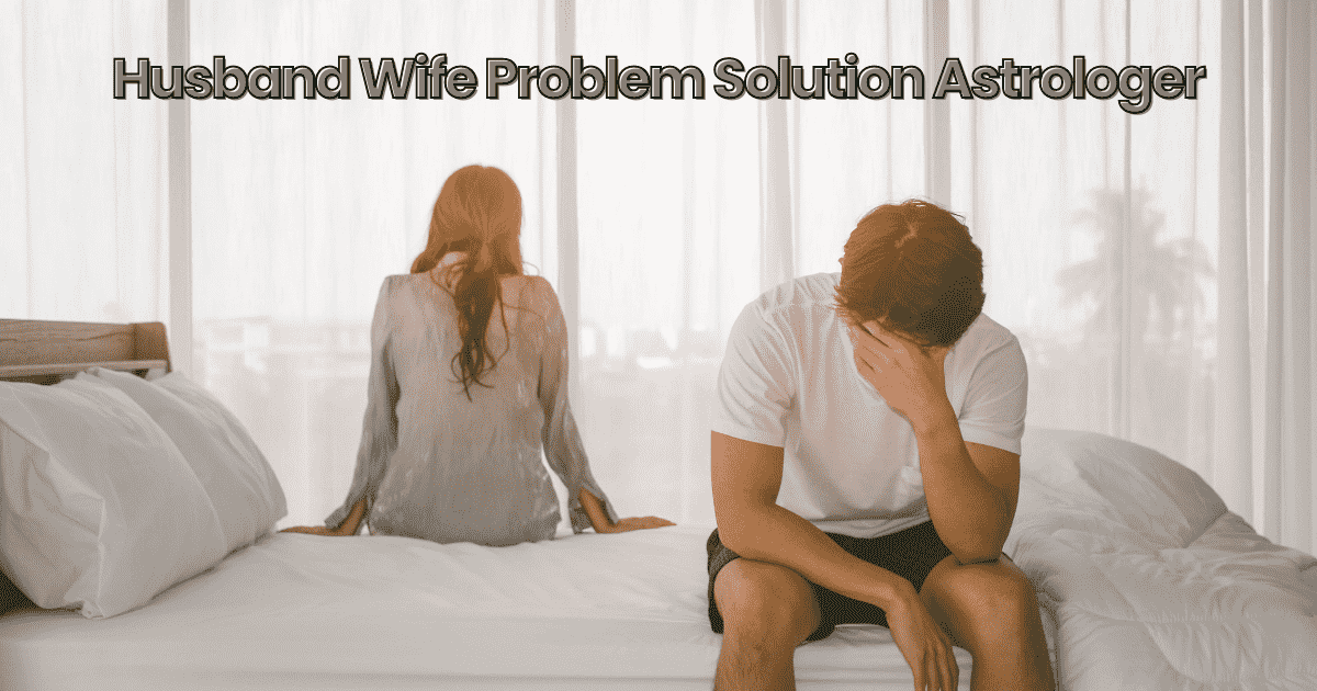 husband wife problem solution astrologer